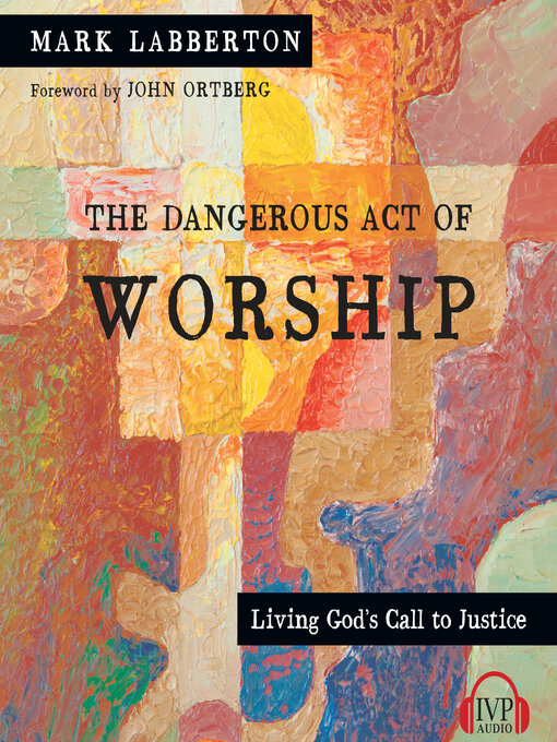 Title details for The Dangerous Act of Worship by Mark Labberton - Wait list